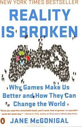 Reality Is Broken : Why Games Make Us Better and How They Can Change the World